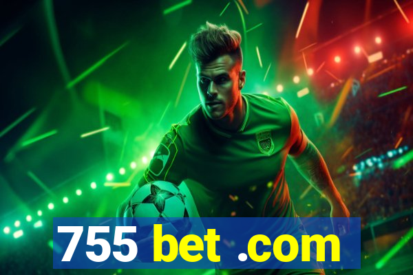 755 bet .com